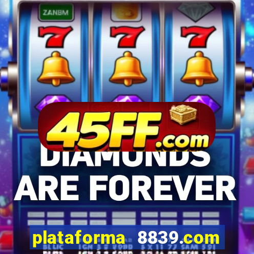 plataforma 8839.com é confiável